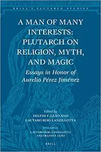 A Man of Many Interests: Plutarch on Religion, Myth, and Magic