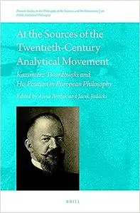 At the Sources of the Twentieth-Century Analytical Movement: Kazimierz Twardowski and His Position in European Philosoph