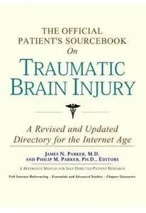 The Official Patient's Sourcebook on Traumatic Brain Injury: A Revised and Updated Directory for the Internet Age (repost)