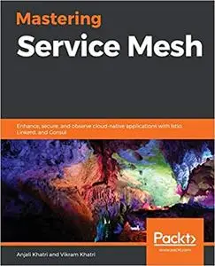 Mastering Service Mesh: Enhance, secure, and observe cloud-native applications with Istio, Linkerd, and Consul