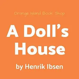 «A Doll's House [unabridged]» by Henrik Ibsen