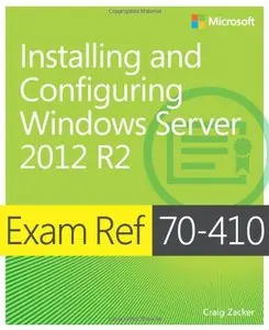 Exam Ref 70-410: Installing and Configuring Windows Server 2012 R2 