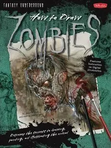 How to Draw Zombies: Discover the secrets to drawing, painting, and illustrating the undead (Repost)