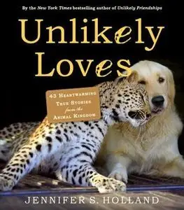 Unlikely Loves: 43 Heartwarming True Stories from the Animal Kingdom (Repost)
