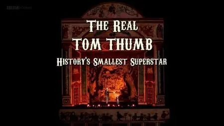 BBC - The Real Tom Thumb: History's Smallest Superstar (2014)