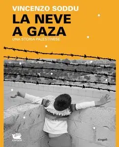 Vincenzo Soddu - La neve a Gaza. Una storia Palestinese