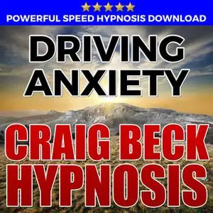 «Driving Anxiety - Hypnosis Downloads» by Craig Beck