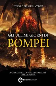 Edward Bulwer-Lytton - Gli ultimi giorni di Pompei. Inchinatevi alla forza devastante della natura