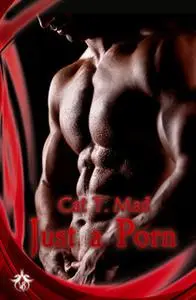 «Just A Porn» by Cat T. Mad