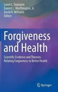 Forgiveness and Health: Scientific Evidence and Theories Relating Forgiveness to Better Health