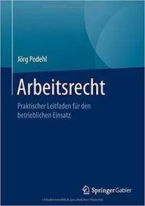 Arbeitsrecht: Praktischer Leitfaden für den betrieblichen Einsatz