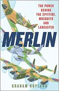 Merlin: The Power Behind the Spitfire, Mosquito and Lancaster