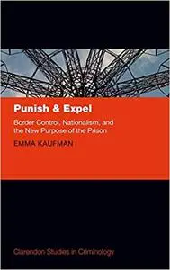 Punish and Expel: Border Control, Nationalism, and the New Purpose of the Prison