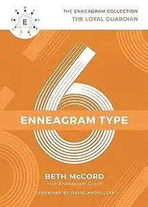 The Enneagram Type 6: The Loyal Guardian (The Enneagram Collection)