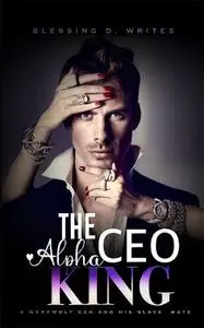 «The Ceo Alpha King» by Blessing D. Writes