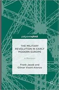 The Military Revolution in Early Modern Europe: A Revision