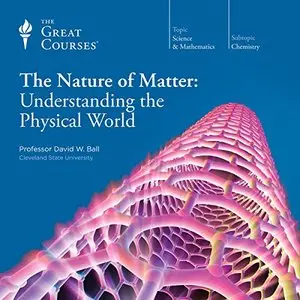 The Nature of Matter: Understanding the Physical World [TTC Audio]