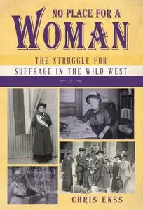 No Place for a Woman: The Struggle for Suffrage in the Wild West