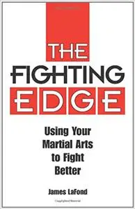 Fighting Edge: Using Your Martial Arts to Fight Better