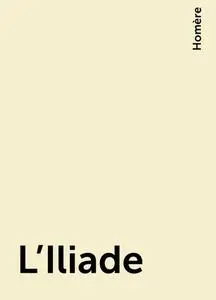 «L'Iliade» by Homère