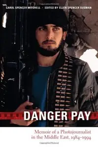Danger Pay: Memoir of a Photojournalist in the Middle East, 1984-1994