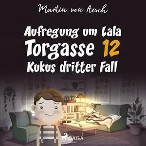 «Torgasse 12 - Kukus dritter Fall: Aufregung um Lala» by Martin von Aesch