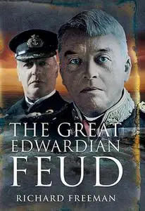 «The Great Edwardian Naval Feud» by Richard Freemen