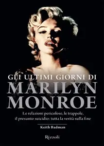 Keith Badman - Gli ultimi giorni di Marilyn Monroe