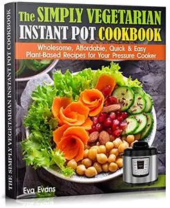 The Simply Vegetarian Instant Pot Cookbook