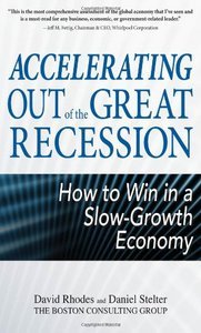 David Rhodes, Daniel Stelter, "Accelerating out of the Great Recession: How to Win in a Slow-Growth Economy"