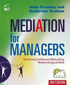 Mediation for Managers: Resolving Conflict and Rebuilding Relationships at Work (People Skills for Professionals)(Repost)