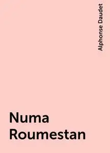 «Numa Roumestan» by Alphonse Daudet