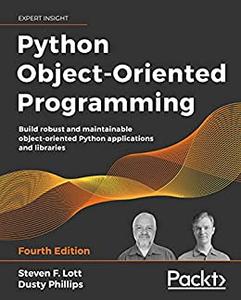 Python Object-Oriented Programming: Build robust and maintainable object-oriented Python applications and libraries (repost)