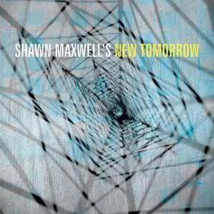 Shawn Maxwell's New Tomorrow - Shawn Maxwell's New Tomorrow (2016)