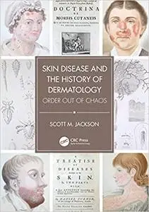 Skin Disease and the History of Dermatology: Order out of Chaos