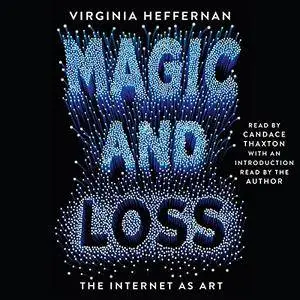 Magic and Loss: The Internet as Art [Audiobook]