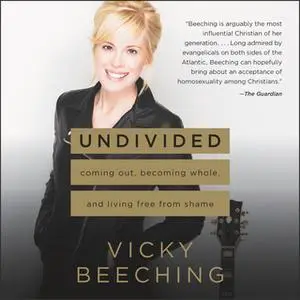 «Undivided: Coming Out, Becoming Whole, and Living Free from Shame» by Vicky Beeching