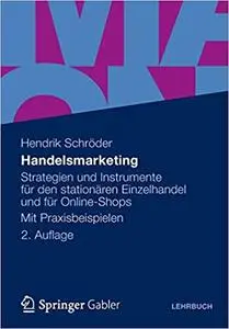 Handelsmarketing: Strategien und Instrumente für den stationären Einzelhandel und für Online-Shops Mit Praxisbeispielen