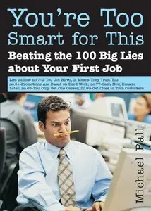  You're Too Smart for This: Beating the 100 Big Lies About Your First Job(repost)