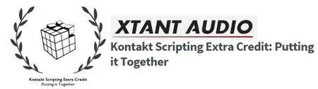 Xtant Audio - Kontakt Scripting Extra Credit: Putting it Together