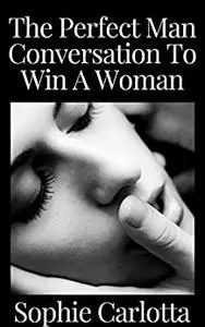 The Perfect Man Conversation To Win A Woman