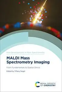 MALDI Mass Spectrometry Imaging: From Fundamentals to Spatial Omics (New Developments in Mass Spectrometry)