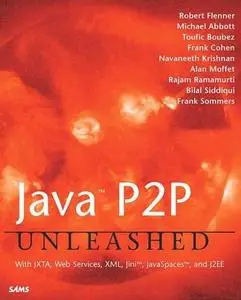 Java P2P Unleashed: With JXTA, Web Services, XML, Jini, JavaSpaces, and J2EE by  Robert Flenner