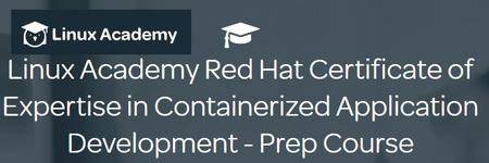Linux Academy - Linux Academy Red Hat Certificate of Expertise in Containerized Application Development - Prep Course