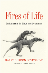 Fires of Life : Endothermy in Birds and Mammals