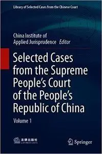 Selected Cases from the Supreme People’s Court of the People’s Republic of China: Volume 1