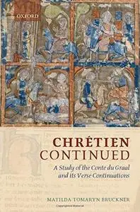 Chretien Continued: A Study of the Conte du Graal and its Verse Continuations