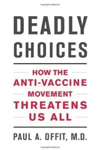 Deadly Choices: How the Anti-Vaccine Movement Threatens Us All (repost)