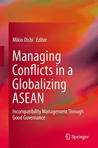 Managing Conflicts in a Globalizing ASEAN: Incompatibility Management through Good Governance (Repost)