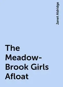 «The Meadow-Brook Girls Afloat» by Janet Aldridge